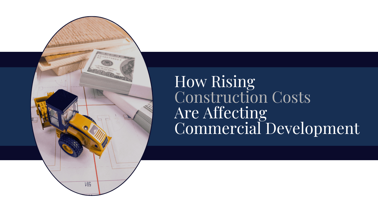 How Rising Construction Costs Are Affecting Commercial Development